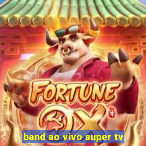 band ao vivo super tv